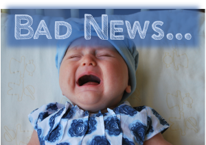 Bad News (image of baby crying)